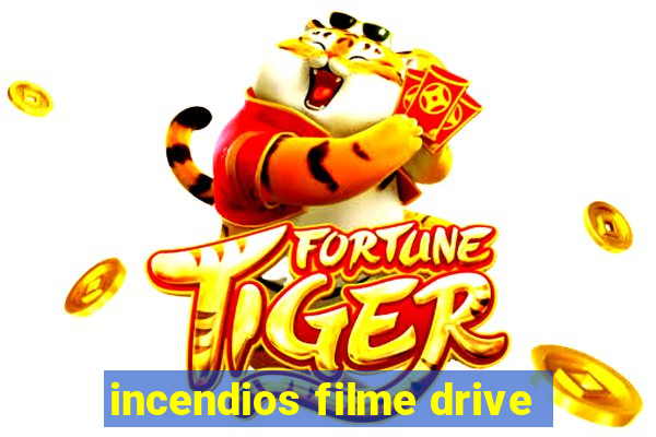 incendios filme drive